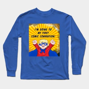 I'm Going to My First Comic Convention Long Sleeve T-Shirt